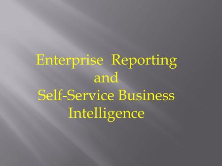 Enterprise Reporting and Self-Service Business Intelligence.