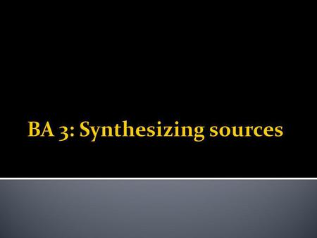  Quickly review participation assignment and conceptualize synthesis  Directions for BA 3  Ask any questions you have about synthesis or BA 3.  11:25.