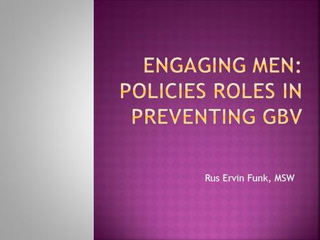 Rus Ervin Funk, MSW. Intrapersonal (Attitudes) Relational (Behaviors) Organizational (Practices) Community (Norms) Socio-Cultural (Customs, laws, beliefs)