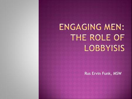 Rus Ervin Funk, MSW.  Defines national standards  Support social norms  Enforce behavior  Educate the public (and others)  Provide Funding  Punish.