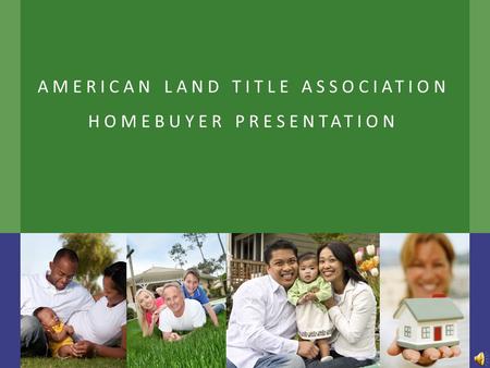 AMERICAN LAND TITLE ASSOCIATION HOMEBUYER PRESENTATION.