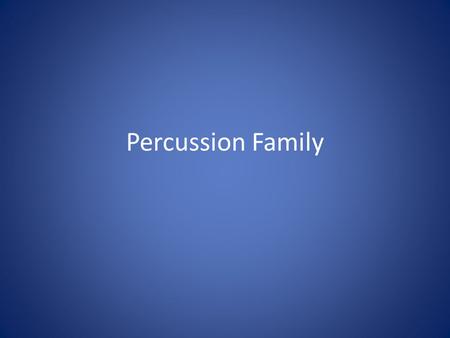 Percussion Family.