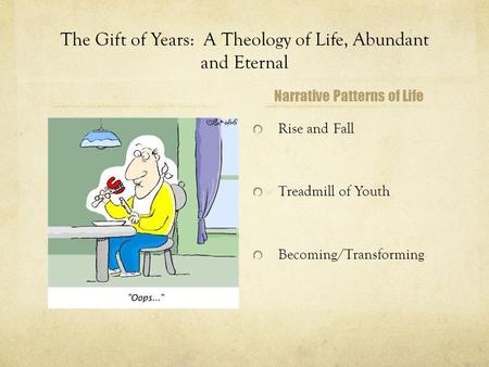 The Gift of Years: A Theology of Life, Abundant and Eternal Narrative Patterns of Life.