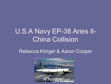 U.S.A Navy EP-38 Aries II- China Collision Rebecca Klinger & Aaron Cooper.