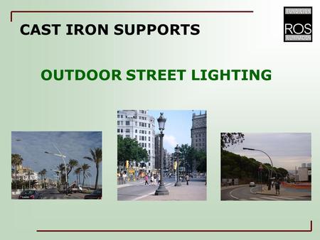 CAST IRON SUPPORTS OUTDOOR STREET LIGHTING. SUPPORTS OF CAST IRON TO OUTDOOR STREET LIGHTING 1.Classification: As per application As per materials 2.Manufacturing.