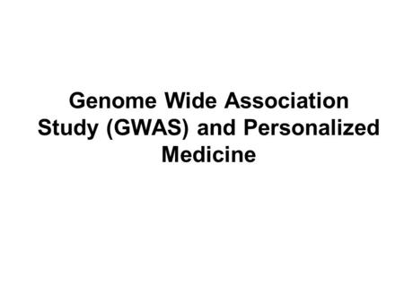 Genome Wide Association Study (GWAS) and Personalized Medicine