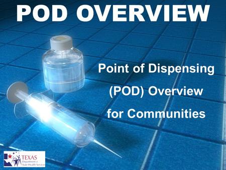 OVERVIEW - Intro POD OVERVIEW Point of Dispensing (POD) Overview for Communities.