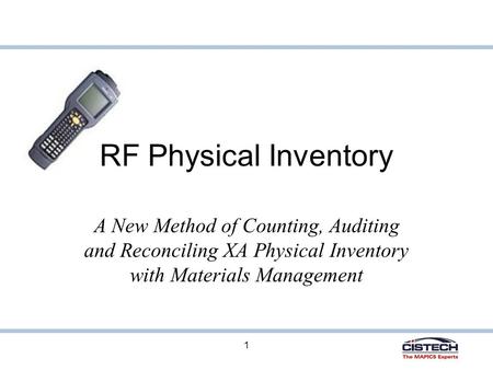 1 RF Physical Inventory A New Method of Counting, Auditing and Reconciling XA Physical Inventory with Materials Management.