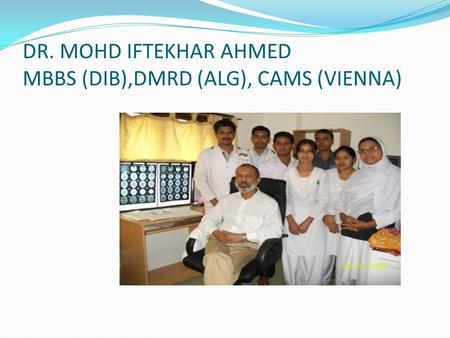 DR. MOHD IFTEKHAR AHMED MBBS (DIB),DMRD (ALG), CAMS (VIENNA)