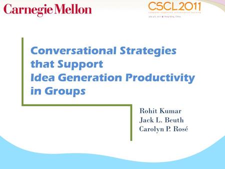 Conversational Strategies that Support Idea Generation Productivity in Groups Rohit Kumar Jack L. Beuth Carolyn P. Rosé.