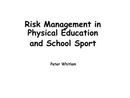 Risk Management in Physical Education and School Sport Peter Whitlam