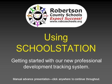 Using SCHOOLSTATION Getting started with our new professional development tracking system. Manual advance presentation—click anywhere to continue throughout.