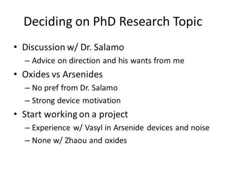 Deciding on PhD Research Topic Discussion w/ Dr. Salamo – Advice on direction and his wants from me Oxides vs Arsenides – No pref from Dr. Salamo – Strong.