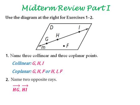 Midterm Review Part I Collinear: G, H, I Coplanar: G, H, F or H, I, F.