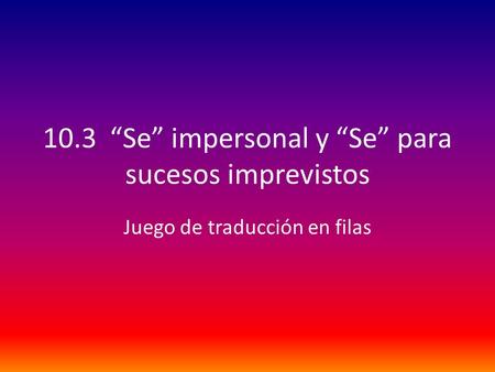 10.3 “Se” impersonal y “Se” para sucesos imprevistos