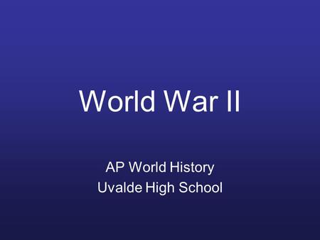 World War II AP World History Uvalde High School.