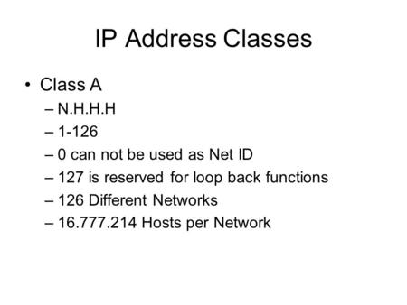 IP Address Classes Class A N.H.H.H can not be used as Net ID