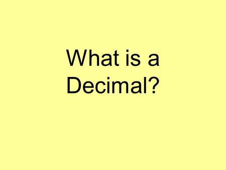 What is a Decimal?. What is a decimal? A decimal is similar to a fraction in that it is not a whole number. It is a part of a number. We use decimals.