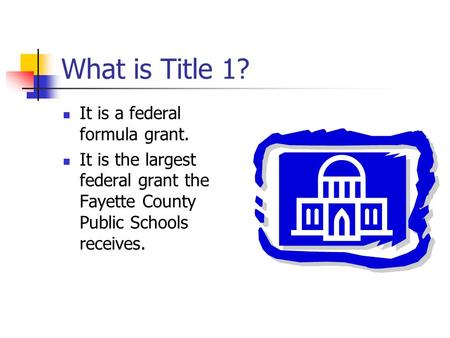 What is Title 1? It is a federal formula grant.