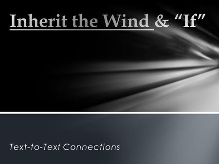 Text-to-Text Connections. -Please leave your HW (sentences for vocabulary) on your desk. -Read “If” by Rudyard Kipling. Annotate as you read highlighting.