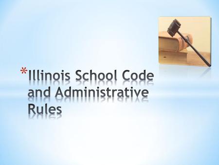 1) Illinois School Code 2) Illinois Administrative Code.