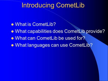 Introducing CometLib What is CometLib? What capabilities does CometLib provide? What can CometLib be used for? What languages can use CometLib?