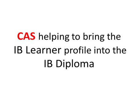 CAS helping to bring the IB Learner profile into the IB Diploma