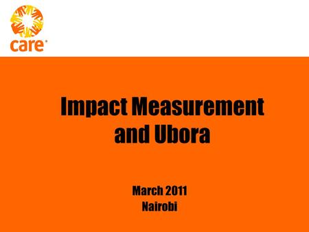 Impact Measurement and Ubora March 2011 Nairobi. Data + Learning + Action = Improvement What is Ubora? Quality Performance PROGRAM PROGRAM SUPPORT IMPACT.