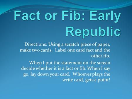 Fact or Fib: Early Republic