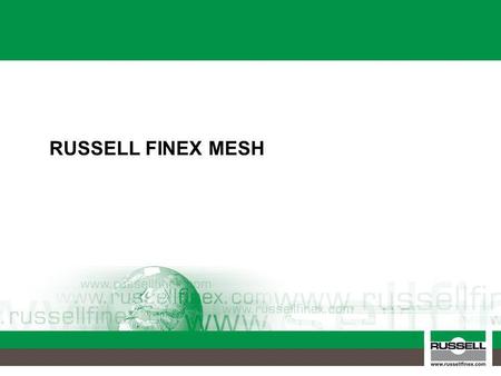 RUSSELL FINEX MESH. Low Cost Mesh 75micron/250mesh Standard market grade 75micron/250mesh Varied apertures – poor product cut Damaged wire due to poor.