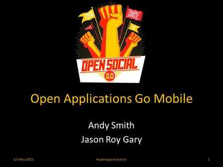 Open Applications Go Mobile Andy Smith Jason Roy Gary 12-May-2011#openapprevolution1.