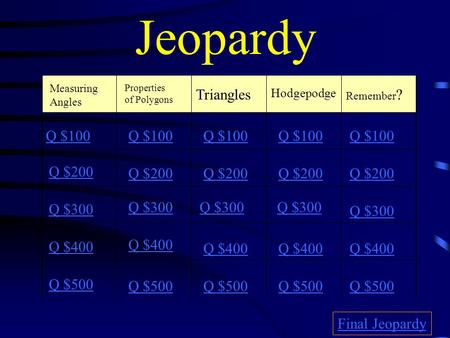 Jeopardy Triangles Q $100 Q $100 Q $100 Q $100 Q $100 Q $200 Q $200