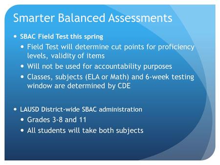 Smarter Balanced Assessments SBAC Field Test this spring Field Test will determine cut points for proficiency levels, validity of items Will not be used.