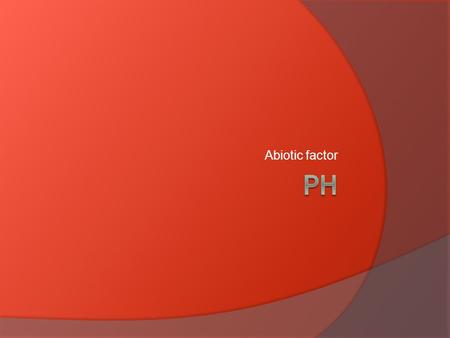 Abiotic factor. Acidity and Alkalinity (Base)  Acidity: Extra hydrogen (H + ) ions Very reactive Lemon juice and vinegar  Alkalinity (base): Extra hydroxyl.