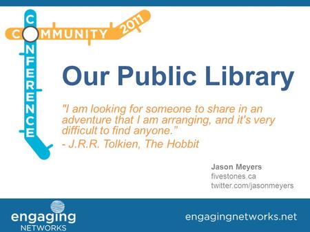 Our Public Library I am looking for someone to share in an adventure that I am arranging, and it's very difficult to find anyone.” - J.R.R. Tolkien, The.