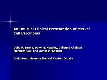 An Unusual Clinical Presentation of Merkel Cell Carcinoma Deba P. SarmaDeba P. Sarma, Dawn E. Heagley, Julianne Chalupa, Meredith Cox, and James M. Shehan.