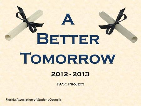 A Better Tomorrow FASC Project Florida Association of Student Councils 2012 - 2013.