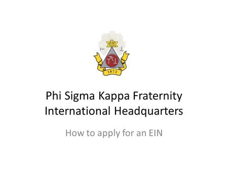 Phi Sigma Kappa Fraternity International Headquarters How to apply for an EIN.