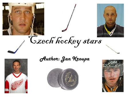 Czech hockey stars Author: Jan Kroupa. Czech representation goalkeepers Adam Svoboda (26.01.1978) Milan Hnilicka (24.06.1973) Tomas Vokoun (01.07.1976)