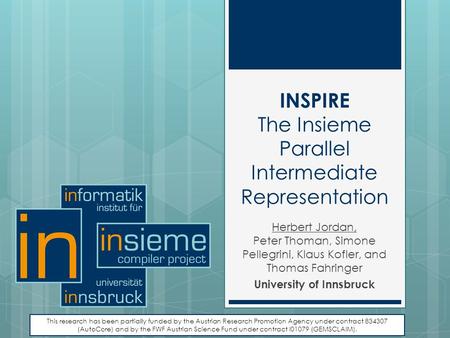 INSPIRE The Insieme Parallel Intermediate Representation Herbert Jordan, Peter Thoman, Simone Pellegrini, Klaus Kofler, and Thomas Fahringer University.