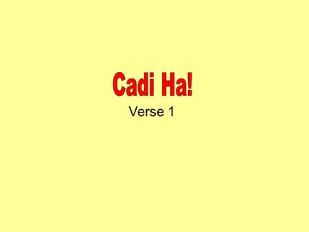 Verse 1. Hwp, ha wen ! Cadi ha, Morus stowt, Hoop, ha wen! Cadi ha, Morris stout,