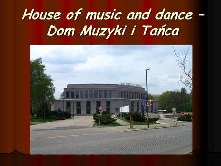 House of music and dance – Dom Muzyki i Tańca. The house of Music and Dance - the spectacular-amusement hall, was built in 1959 in Zabrze, according to.