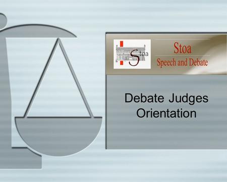 Stoa Debate Judges Orientation. Volunteers make it Happen! 2 YOU are here for a very special purpose YOU are making an investment in the future YOU assist.