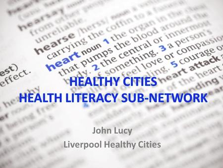 John Lucy Liverpool Healthy Cities. Sub-networks  Healthy Ageing  Healthy Urban Environment  Health Equity  Health Literacy.