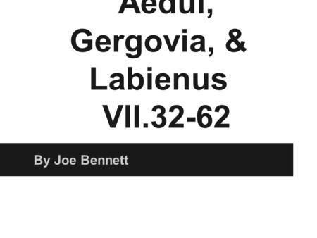 Aedui, Gergovia, & Labienus VII.32-62 By Joe Bennett.