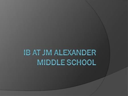 IB at JM Alexander Middle School