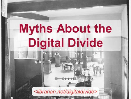 Myths About the Digital Divide. Jessamyn West Without a Net: Librarians Bridging the Digital Divide librarian.net jessamyn.com.