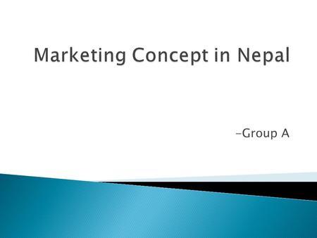 -Group A.  Aakankshya Dhakal  Preeya Joshi  Pratima Neupane  Ria Shrestha  Rimjhim Singh  Sukriti Tiwari  Sushil Gnyawali  Aashis Battarai  Ramesh.