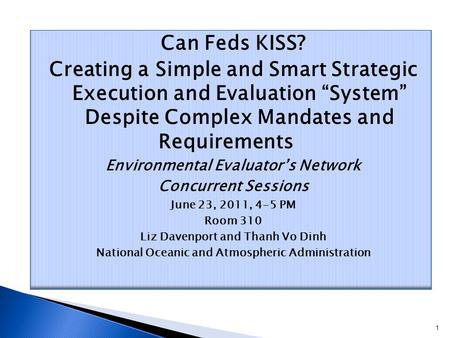 Can Feds KISS? Creating a Simple and Smart Strategic Execution and Evaluation “System” Despite Complex Mandates and Requirements Environmental Evaluator’s.