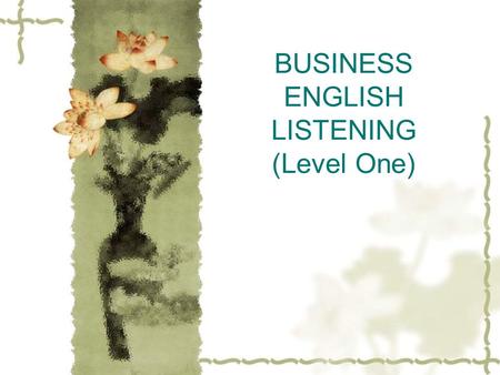 BUSINESS ENGLISH LISTENING (Level One). Transcripts of the model test 5  6.Man: The flight has been delayed, we’ll miss our connection in Atlanta. 